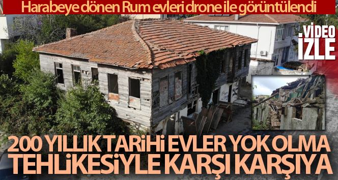 Terk edilen tarihi Rum evleri son zamanlarını yaşıyor