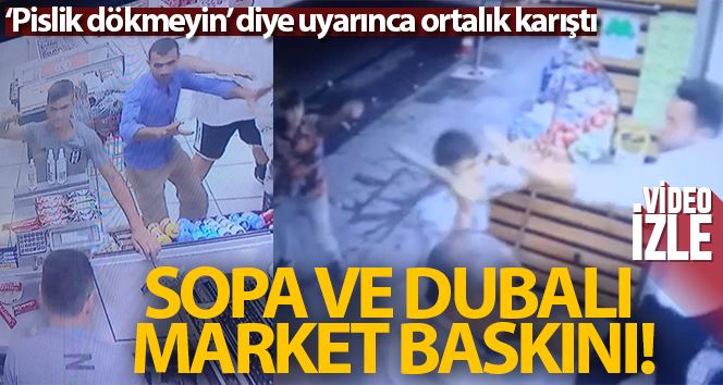İstanbul’da sopa ve dubalı market baskını: “Pislik dökmeyin” diye uyarınca ortalık karıştı