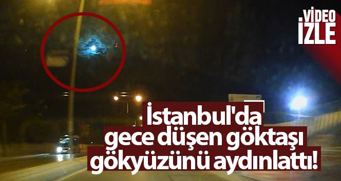 (Özel) İstanbul’da gece düşen göktaşı, gökyüzünü aydınlattı