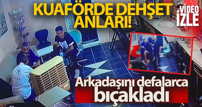 (Özel) İstanbul’da kuaförde dehşet anları: Arkadaşını defalarca bıçakladı
