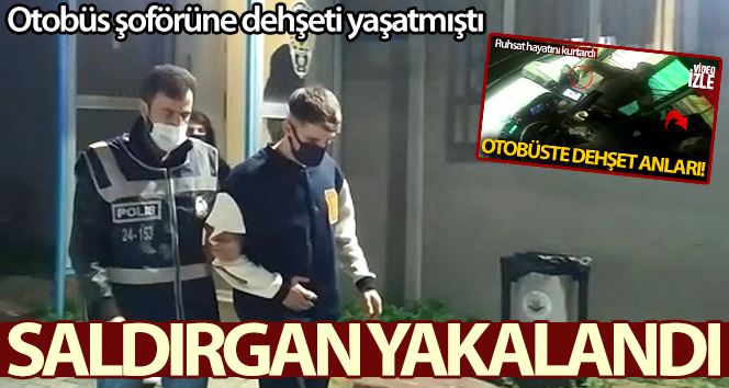 İstanbul’da İETT şoförüne dehşeti yaşatan saldırgan yakalandı