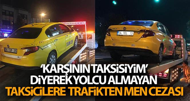 ‘Karşının taksisiyim’ diyerek yolcu almayan taksicilere para ve trafikten men cezası