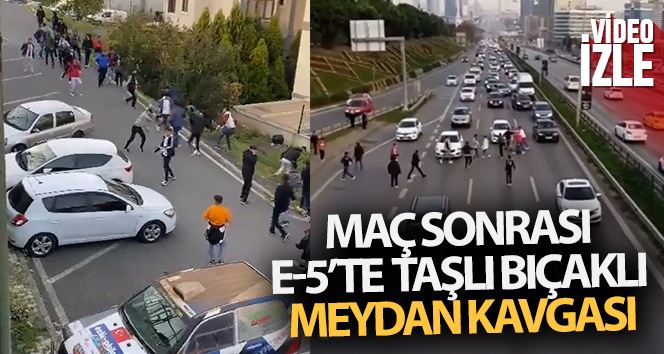 Maltepe’de maç sonrası E-5’te taşlı bıçaklı meydan kavgası