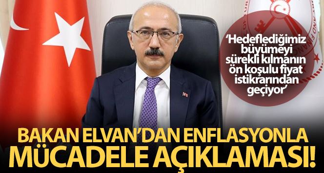 Bakan Elvan’dan enflasyonla mücadele açıklaması