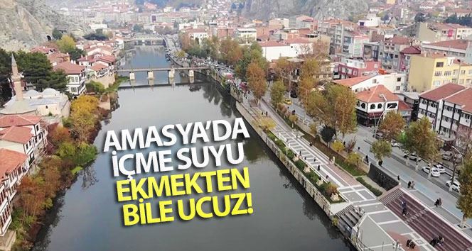 Amasya’da içme suyu ekmekten bile ucuz