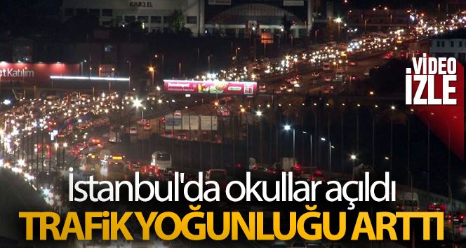 İstanbul’da okullar açıldı, trafik yoğunluğu arttı