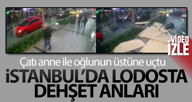 (Özel) İstanbul’da lodosta dehşet anları kamerada: Çatı anne ile oğlunun üstüne uçtu