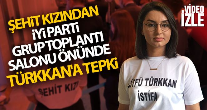 Şehit kızından İYİ Parti Grup Toplantı Salonu önünde Türkkan