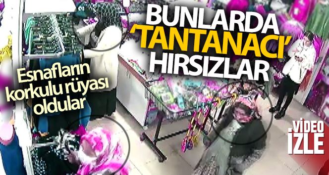 Tantanacı kadınlar esnafın korkulu rüyası oldu