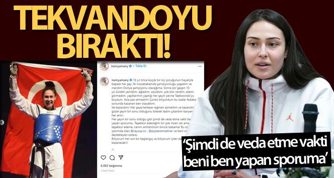 İrem Yaman, tekvandoyu bıraktığını açıkladı