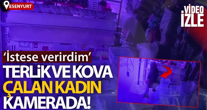 Esenyurt’ta terlik ve kova çalan kadın kameralara yansıdı