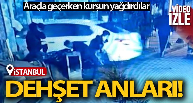 (Özel) İstanbul’da dehşet anları: Otomobille geçerken kurşun yağdırdılar