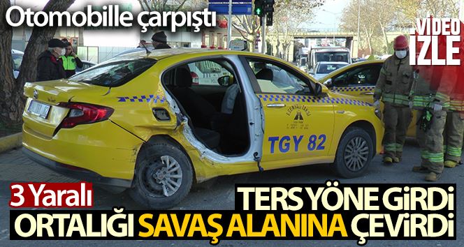 Tuzla’da ters yöne giren taksi sürücüsü ortalığı savaş alanına çevirdi