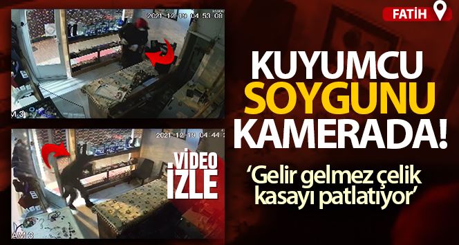 Fatih’te kuyumcu soygunu kamerada
