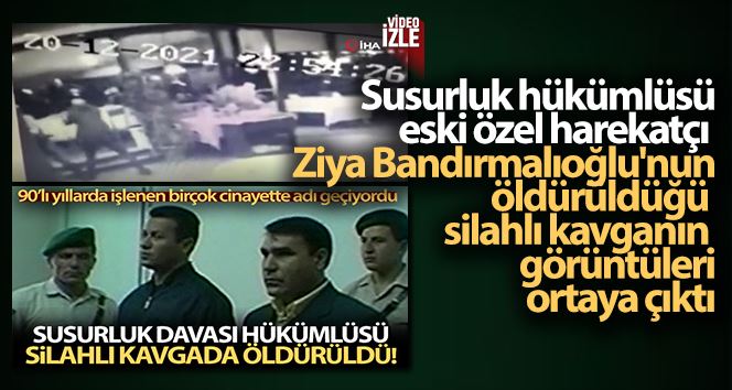 Ziya Bandırmalıoğlu’nın öldürüldüğü silahlı kavganın görüntüleri ortaya çıktı
