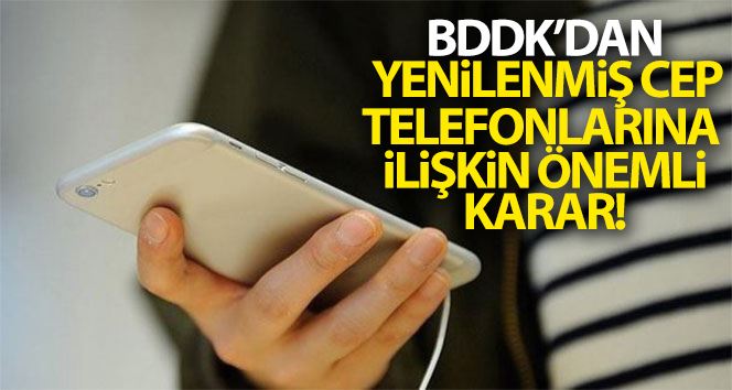 BDDK’dan yenilenmiş cep telefonlarına ilişkin karar