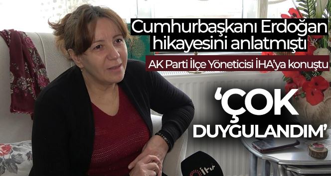 Cumhurbaşkanı Erdoğan’ın hikayesini anlattığı AK Parti İlçe Yöneticisi Sevda Sunguroğlu 