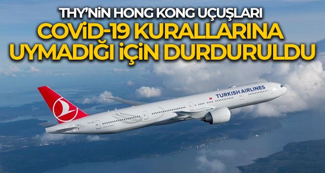 THY’nin Hong Kong uçuşları Covid-19 kurallarına uymadığı için durduruldu
