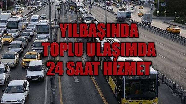 Yılbaşında 24 saat ulaşım sağlanacak