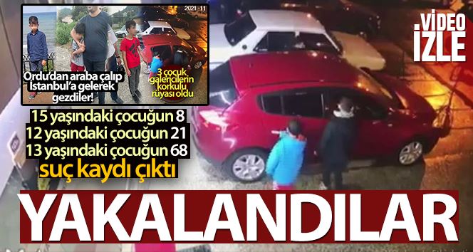 Ordu’dan çaldıkları araçla İstanbul’a gelen 3 çocuk yakalandı