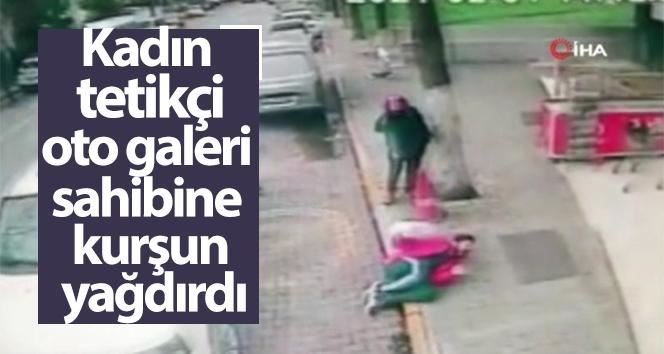 Kadın tetikçi, oto galeri sahibini böyle vurdu