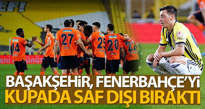 Ziraat Türkiye Kupası: Fenerbahçe: 1 - M.Başakşehir: 2 (Maç sonucu)