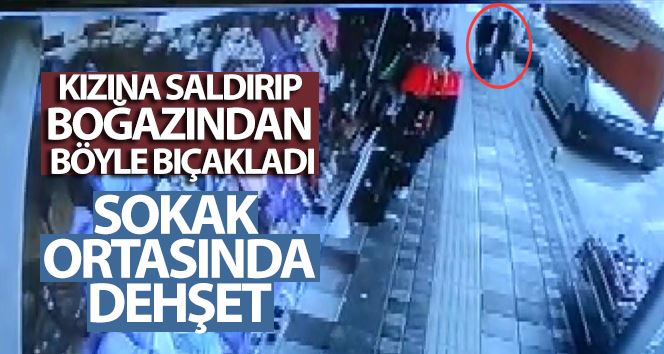 Babanın 16 yaşındaki kızını bıçakladığı anlar güvenlik kamerasında