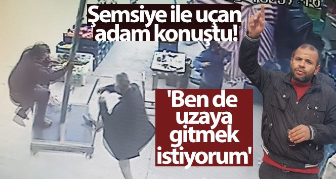 Şemsiye ile uçan adam konuştu: 