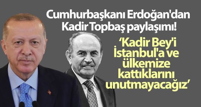 Cumhurbaşkanı Recep Tayyip Erdoğan’dan Kadir Topbaş paylaşımı