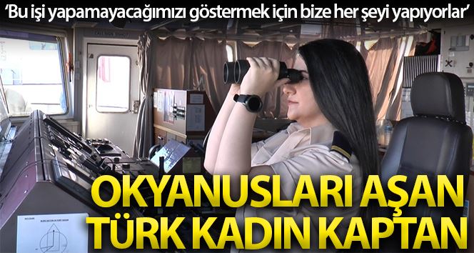 (Özel) Okyanusları aşan Türk kadın kaptan