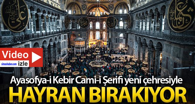 Ayasofya Camii yeni çehresiyle hayran bıraktı