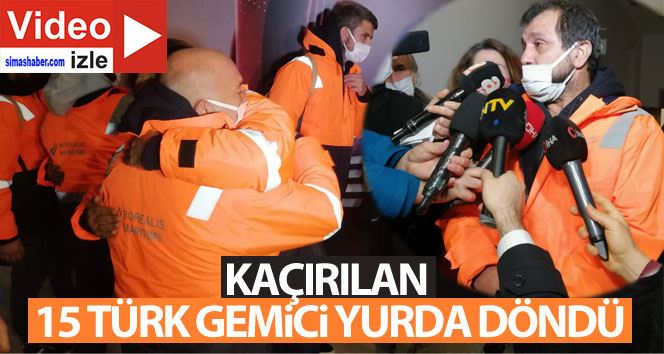 Korsanlardan kurtarılan 15 Türk gemici yurda döndü