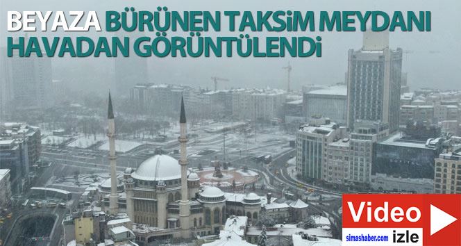 Beyaza bürünen Taksim Meydanı havadan görüntülendi