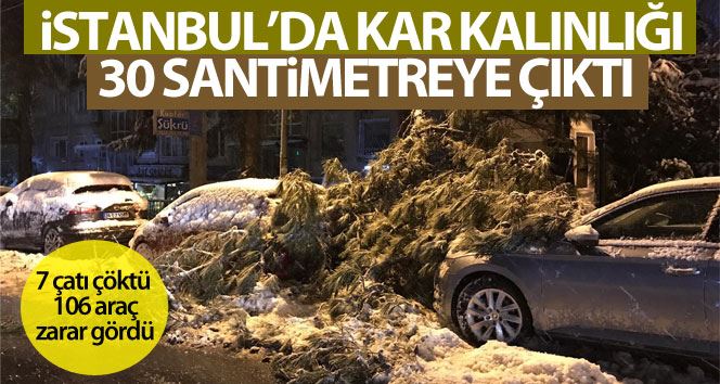 İstanbul’da kar kalınlığı 30 santimetreye çıktı, 7 çatı çöktü, 106 araç zarar gördü