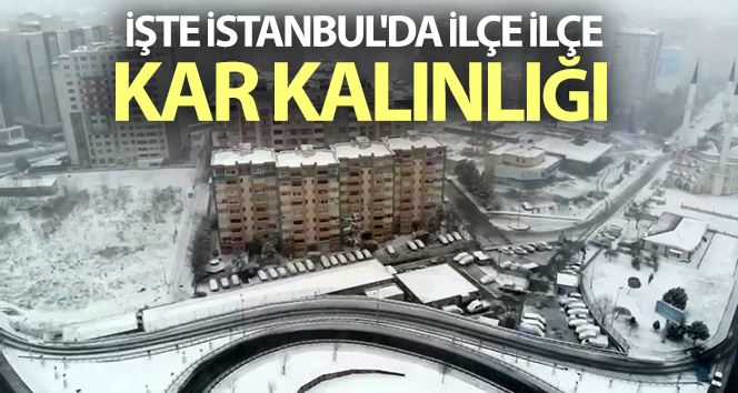 İstanbul’da ilçe ilçe kar kalınlığı açıklandı