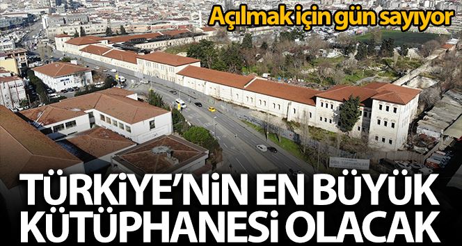 (ÖZEL) Türkiye’nin en büyük kütüphanesi olacak olan Rami Kışlası açılmak için gün sayıyor