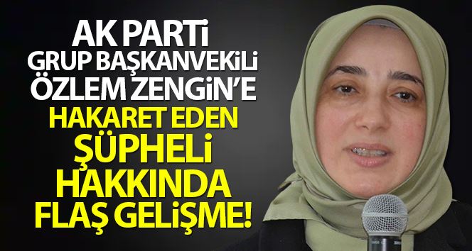 Özlem Zengin’e hakaret eden Avukat Mert Yaşar, adliyeye sevk edildi