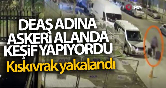 DEAŞ adına askeri alanda keşif yaptığı iddia edilen 1 kişi İstanbul