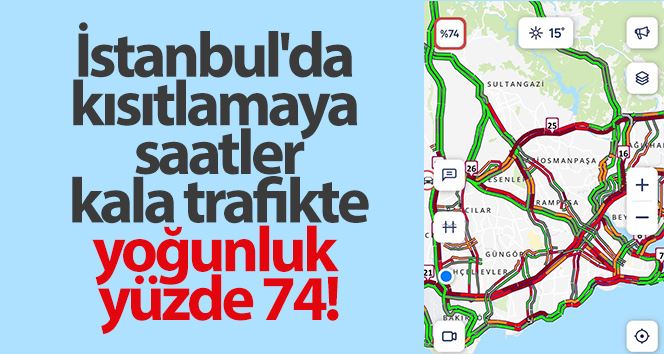 İstanbul’da kısıtlamaya saatler kala trafikte yoğunluk yüzde 74