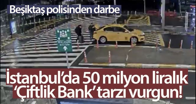 (Özel) İstanbul’da 50 milyon liralık “Çiftlik Bank” tarzı vurguna Beşiktaş polisinden darbe