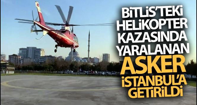 (Özel) Bitlis’teki helikopter kazasında yaralanan asker İstanbul’a getirildi