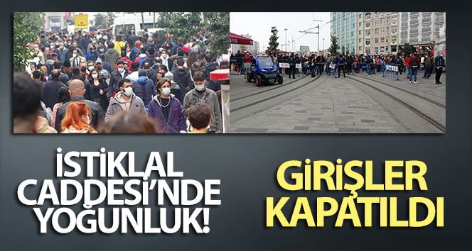 İstiklal Caddesi’nde yoğunluk, girişler kapatıldı