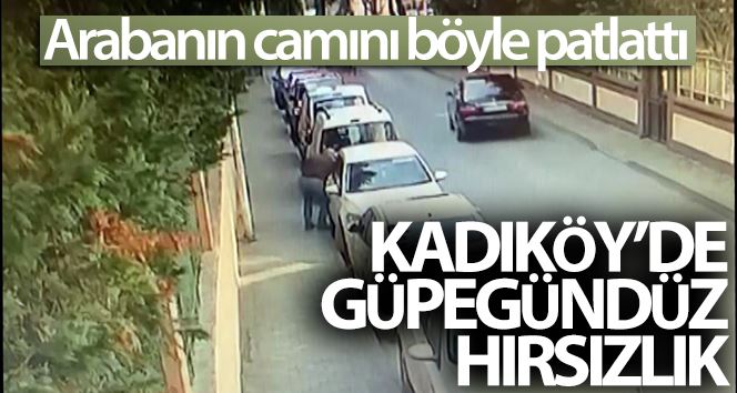 (Özel)- Kadıköy’de güpegündüz arabanın camını patlatıp, hırsızlık yaptı