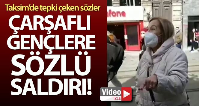 Taksim’de çarşaflı gençlere sözlü saldırı