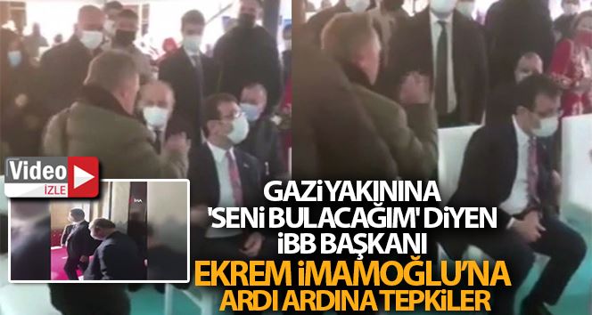 Gazi yakınını, ’Seni bulacağım’ diyen İBB Başkanı Ekrem İmamoğlu’na ardı ardına tepkiler