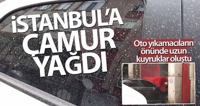 İstanbul’a çamur yağdı: Oto yıkamacıların önünde uzun kuyruklar oluştu