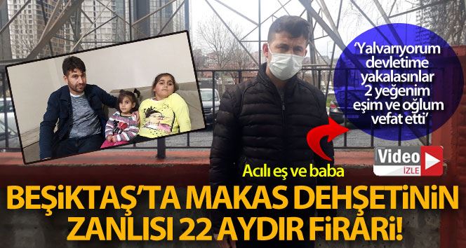 Beşiktaş’ta makas dehşetinin zanlısı 22 aydır firari