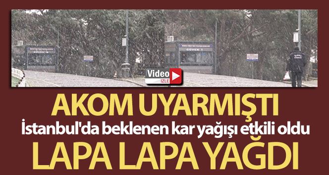 İstanbul’da beklenen kar yağışı etkili oldu: Lapa lapa kar yağdı