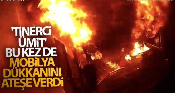 (Özel) İstanbul’da “Tinerci Ümit” lakaplı suç makinesi bu kez mobilya dükkanını ateşe verdi