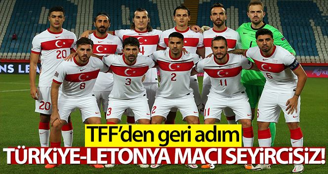 Türkiye - Letonya maçı seyircisiz!